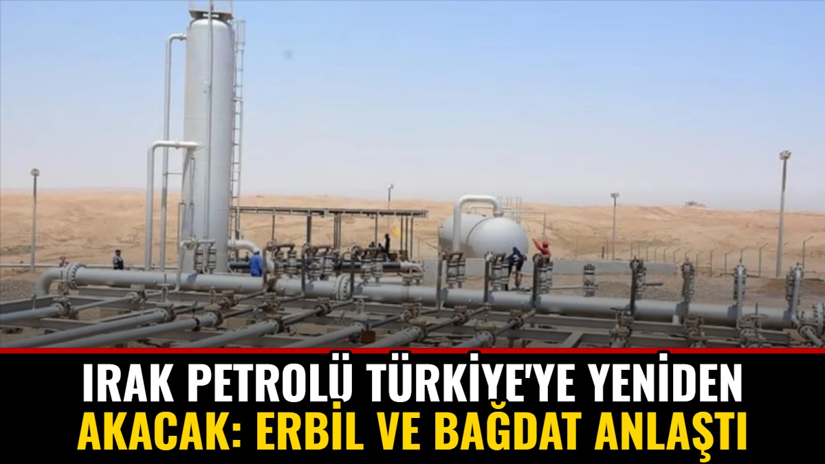 Irak Petrolü Türkiye'ye Yeniden Akacak: Erbil ve Bağdat Anlaştı