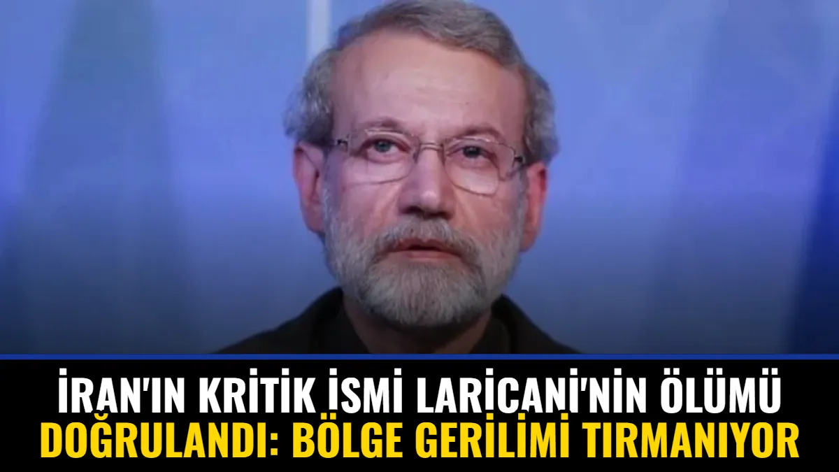 İran'ın Kritik İsmi Laricani'nin Ölümü Doğrulandı: Bölge Gerilimi Tırmanıyor